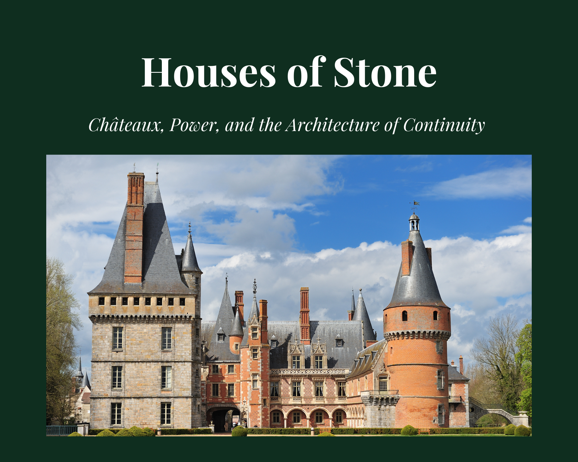 Houses of Stone: Châteaux, Power, and the Architecture of Continuity