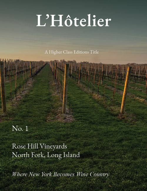 L’Hôtelier No. 1: Rose Hill Vineyards | North Fork, Long Island - Higher Class Editions