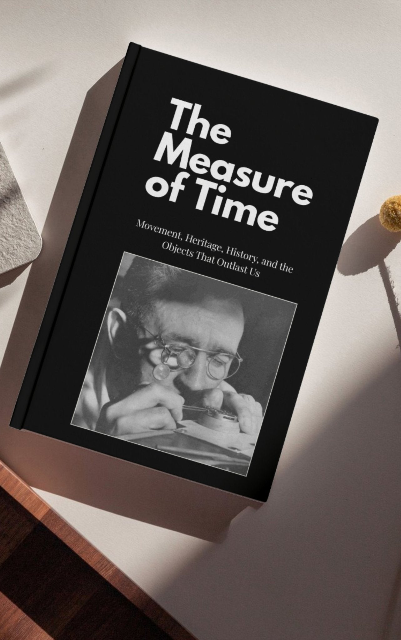 The Measure of Time: Movement, Heritage, History, and the Objects That Outlast Us - Higher Class Editions